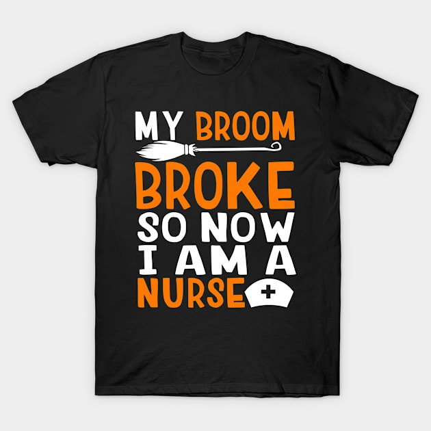 Halloween Witch Nurse My Room Broke Now I'm A Nurse T-Shirt by BrightGift